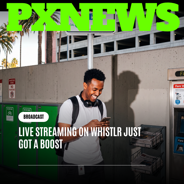 Live Streaming on Whistlr Just Got a Boost