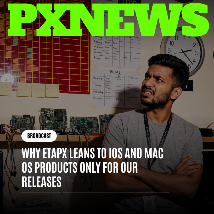 Why ETAPX Leans to iOS and macOS for Our Releases